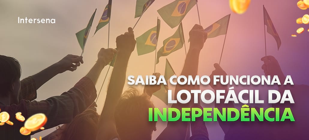 Como funciona a Lotofácil da Independência?